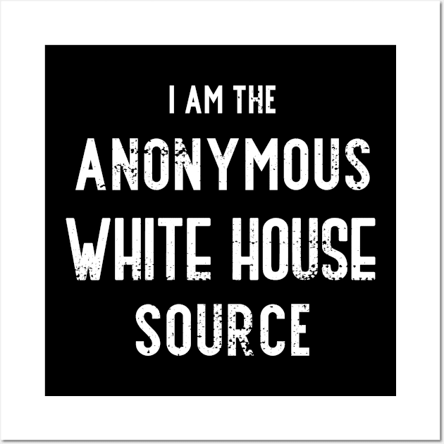 I am the Anonymous White House Source Wall Art by Gold Wings Tees